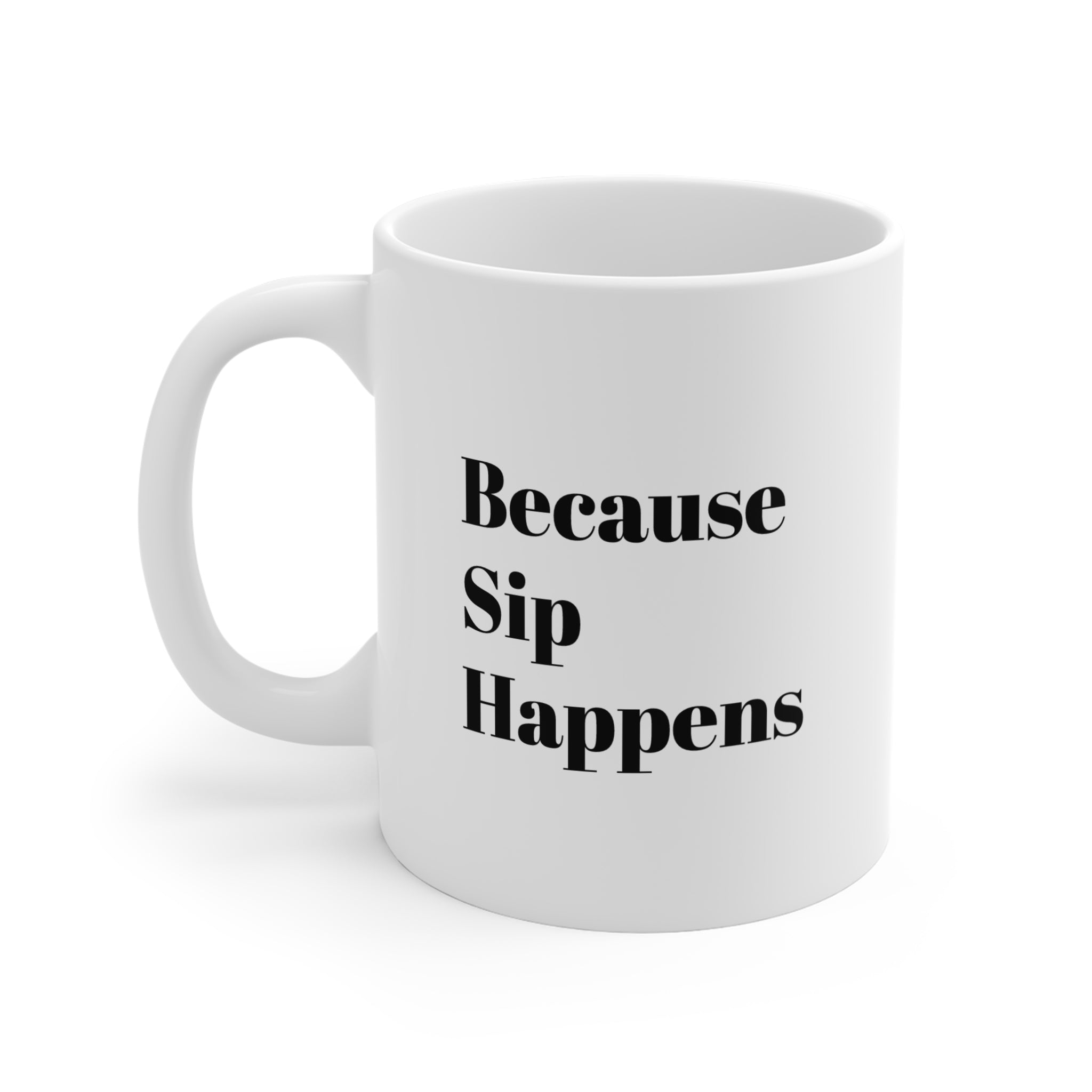 Because Sip Happens Mug 11oz