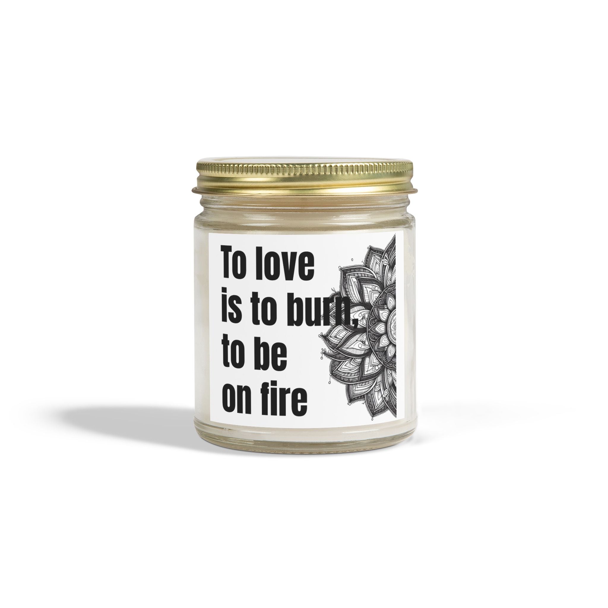 'To Love is to Burn to Be on Fire' -Coconut Apricot Wax (4oz, 9oz)